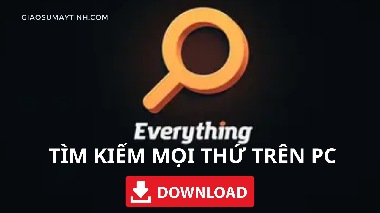 Everything - Tìm kiếm mọi thứ tập tin và thư mục nhanh chóng cho Windows