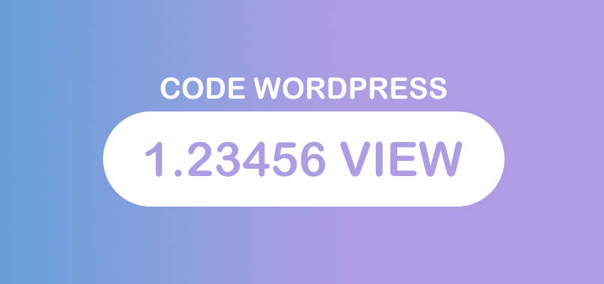 Code đếm và hiển thị số lượt xem bài viết trên WordPress