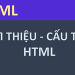 [Lập trình Web] Bài 1 - Khái quát về Ngôn ngữ HTML (giaosumaytinh.com)